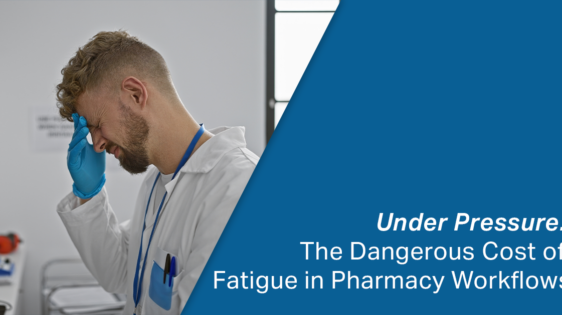 Under Pressure: The Hidden Cost of Fatigue in Fulfillment-Driven Pharmacies