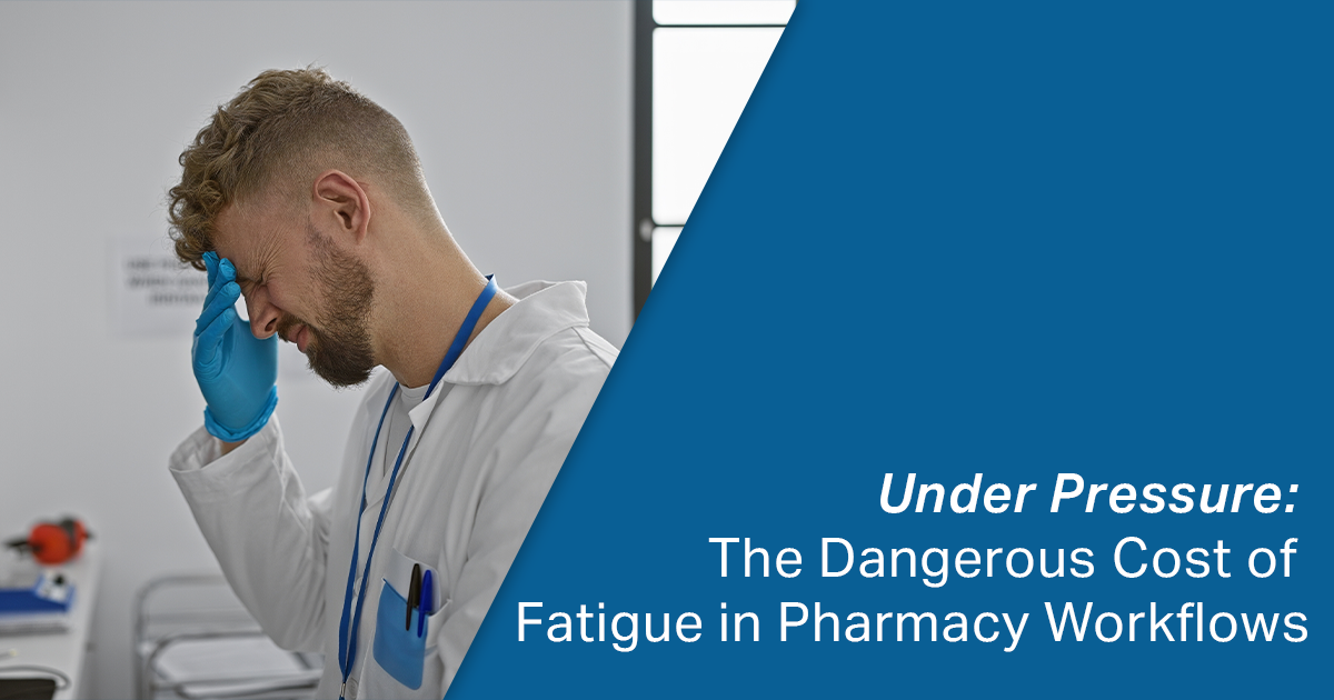Under Pressure: The Hidden Cost of Fatigue in Fulfillment-Driven Pharmacies